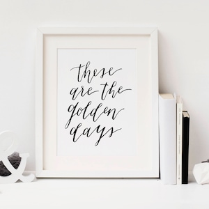 These are the Golden Days Quote Black and White Minimalist Art Print | Digital Download