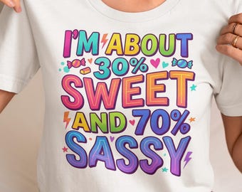 30Percent Sweet, 70 Percent Sassy T-Shirt Colorful Bold Typography Tee Gift for Women