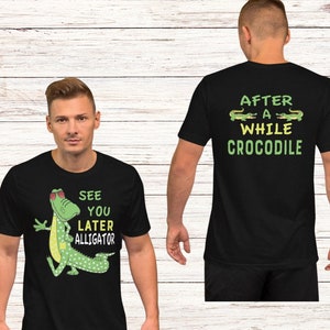 Front and back Design See You Later Alligator and After A while Crocodile T-Shirt