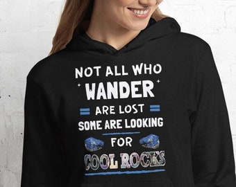 Not All Who Wonder are Lost Some Are Looking For Cool Rocks Unisex Hoodie