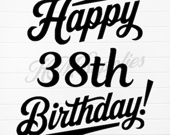 happy 38th birthday, happy 38th birthday digital, 38th birthday svg, 38th birthday png, 38th birthday, 38th, 38th birthday digital download