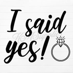 i said yes png, i said yes svg, i said yes svg file, i said yes, she said yes svg, she said yes svg files, proposal svg, engagement svg, png