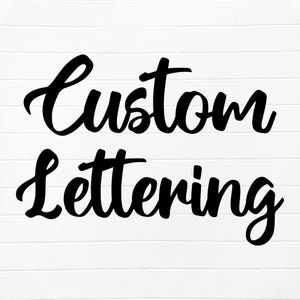 May include: Custom Lettering written in black cursive font on a white background.