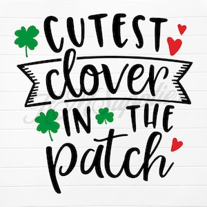 May include: Black and white text graphic that reads "Cutest clover in the patch" with green shamrocks and red hearts.