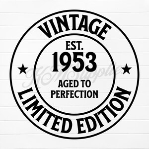 May include: Black and white vintage style circular stamp with the text "Vintage Est. 1953 Aged to Perfection Limited Edition".