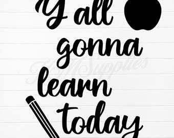 yall gonna learn today svg, yall gonna learn today, yall gonna learn today svg, y'all gonna learn today png, y'all gonna learn today, png