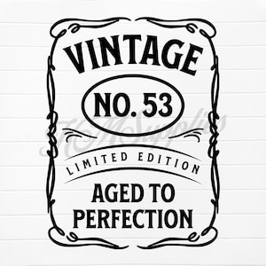 May include: Black and white graphic design with the text "Vintage No. 53 Limited Edition Aged to Perfection".