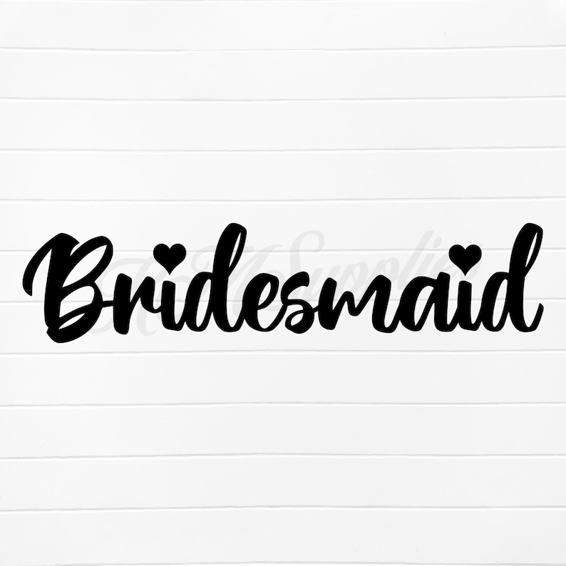 May include: Black and white graphic design of the word "bridesmaid" with two small hearts above the word.