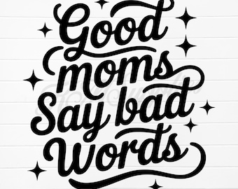 good moms say bad words svg, good moms say bad words png, good moms say bad words coffee png, good moms say bad words, good moms svg png