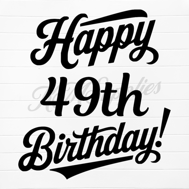 Happy 49th Birthday, 49th Birthday Svg, 49th Birthday Png, 49th ...