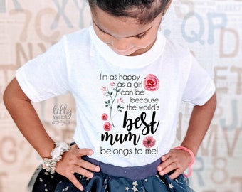 I'm As Happy As A Girl Can Be Because The World's Best Mum Belongs To Me Girls T-Shirt, Mother's Day TShirt, Mother's Day, Mother's Day Gift