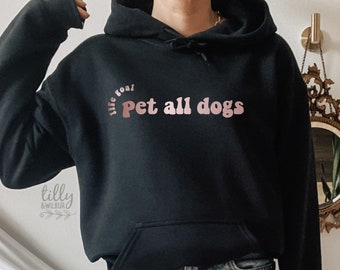 Life Goal Must Pet All Dogs Hoodie, I Love Dogs Women's Sweatshirt, Funny Jumper, I Love Dogs T-Shirt, Funny Women's T-Shirt, Gift For Her
