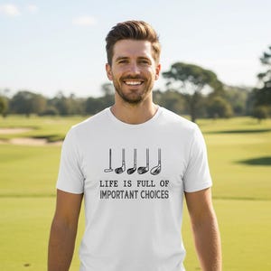 Life is Full of Important Choices T-Shirt, More Colours, Gift For Golfer, Funny Golf Shirt