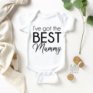 Mother's Day Bodysuit, I've Got The Best Mummy s, First Mother's Day, Mothers Day Gift, 1st Mother's Day, Best Mum Ever, New Mum Gift