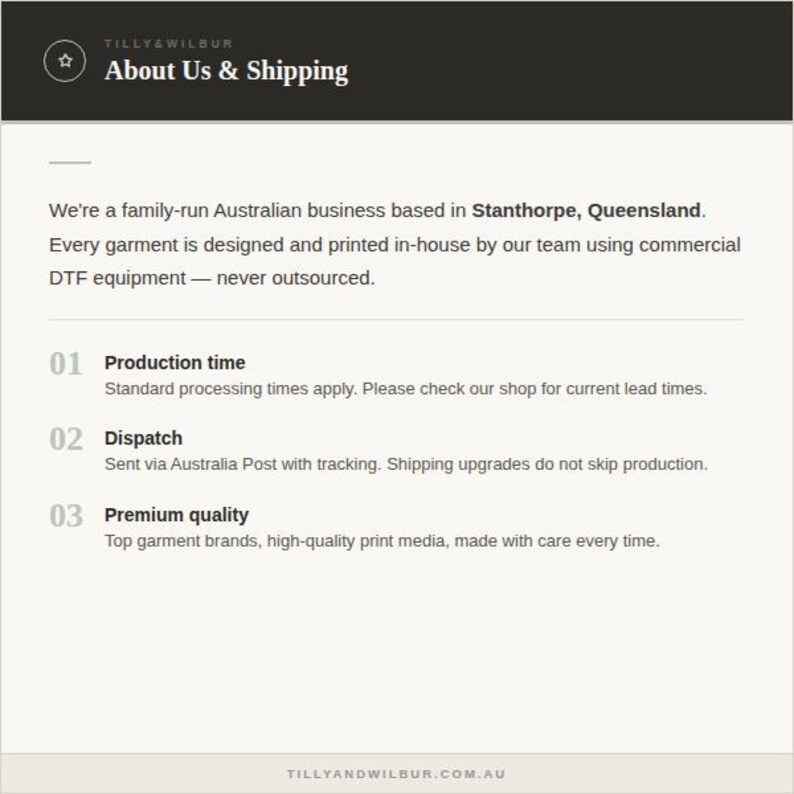 May include: An informational graphic with a dark header labeled Tilly & Wilbur About Us & Shipping. The text details a family-run Australian business in Stanthorpe, Queensland, using commercial DTF equipment for garment printing and production.