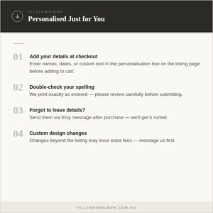 May include: An informational graphic titled Personalised Just for You by Tilly & Wilbur. It lists four steps for custom orders: add details at checkout, double-check spelling, send missing details via Etsy message, and inquire about custom design changes.