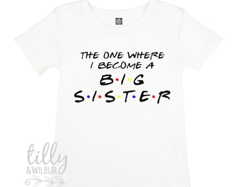 The One Where I Become A Big Sister T-Shirt, Big Sister Friends T-Shirt, I'm Going To Be A Big Sister T-Shirt, Pregnancy Announcement TShirt