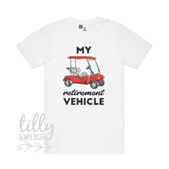 My Retirement Vehicle Funny Golf Cart T-Shirt My Retirement Vehicle Funny Golf Cart T-Shirt