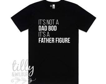 It's Not A Dad Bod It's A Father Figure T-Shirt, I Love You Daddy Happy 1st Father's Day, Father's Day T-Shirt, Father's Day Gift, Dad Shirt