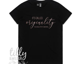 It's Called Originality You Should Try It Some Time Women's T-Shirt, Copy T-Shirt, Women's Gift, Gift For Her, Her Birthday, Funny T-Shirt