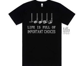 Life is Full of Important Choices T-Shirt, Gift For Golfer,  Funny Men's Golf T-Shirt, Golfer Birthday, Golf Gift For Men, Gift For Husband