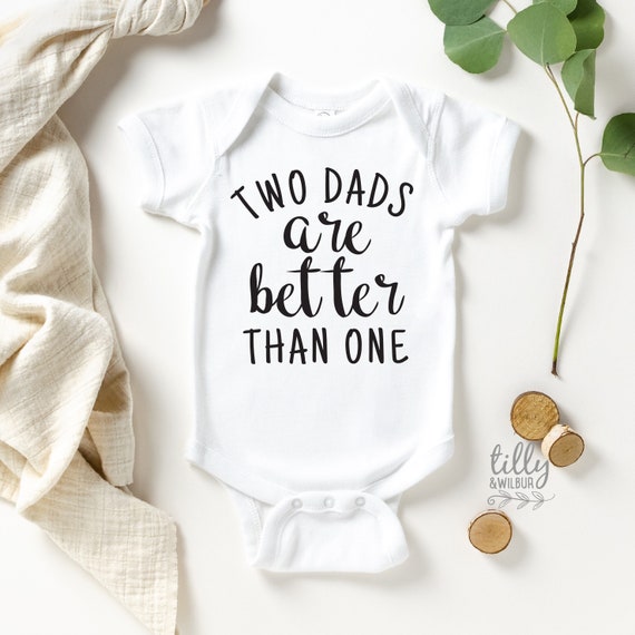 Two Dads Are Better Than One Baby Bodysuit Same Sex Parents Gift  
