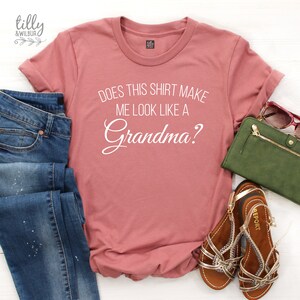 Does This Shirt Make Me Look Like A Grandma? Women's T-Shirt, Pregnancy Announcement T-Shirt To Grandmother, Nana T-Shirt, New Grandma Shirt