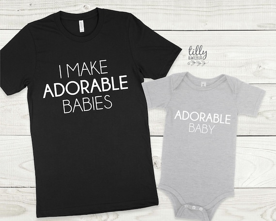 I Make Adorable Babies And Adorable Baby Matching Family T-Shirts, Daddy And Daughter, Father And Son, Matching Dad Baby, Daddy Daughter