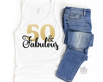 50 And Fabulous Singlet, Fifty And Fabulous Tank, Women's 50th Birthday T-Shirt, Women's 50th Birthday Gift, Fiftieth T-Shirt, Fiftieth Gift