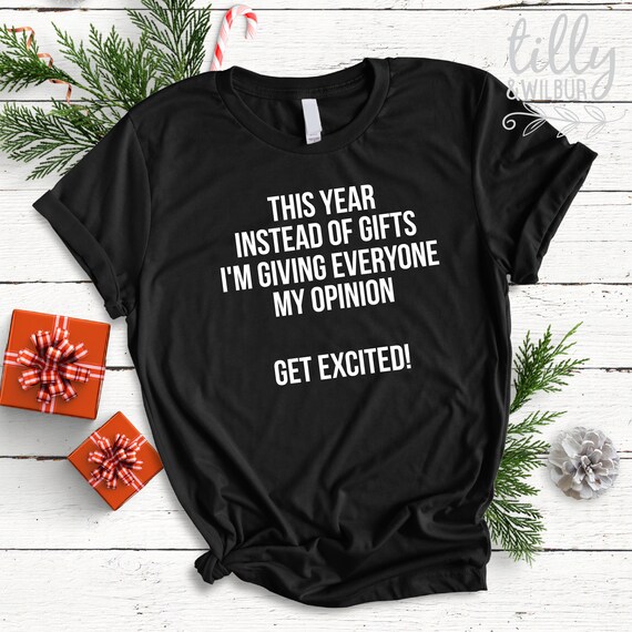 This Year Instead Of Gifts I'm Giving Everyone My Opinion T-Shirt This Year Instead Of Gifts I'm Giving Everyone My Opinion T-Shirt
