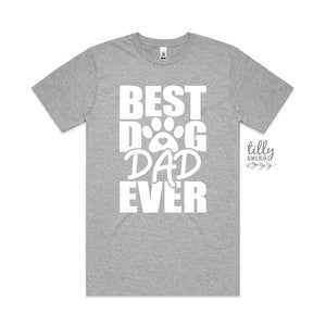 Best Dog Dad Ever T-Shirt, Dog T-Shirt For Men, Dog Dad T-Shirt, Dog Clothing, Dog Father&#39;s Day T-Shirt, Dog Birthday Gift, Gift From Dog