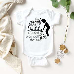 I&#39;m Proof That Daddy Doesn&#39;t Play Golf All The Time Baby Bodysuit, Golf Baby, Pregnancy Announcement Bodysuit, Golfer, Golf, Golfing Gift