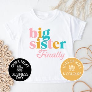 Big Sister Finally T-Shirt – Pregnancy Announcement | I'm Going to Be a Big Sister Shirt | Big Sister Gift | Matching Sister Shirt Available
