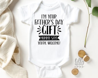 I'm Your Father's Day Gift Mummy Says You're Welcome Bodysuit, First Father's Day s®, I Love You Daddy Happy 1st Father's Day