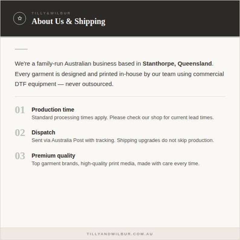 May include: An informational graphic with a dark header labeled Tilly & Wilbur About Us & Shipping. The text details a family-run Australian business in Stanthorpe, Queensland, using commercial DTF equipment for garment printing and production.