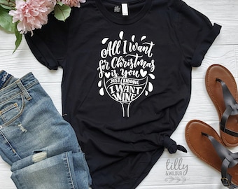 Funny Women's Christmas Gift, Drinking Christmas T-Shirt, All I Want For Christmas Is You Just Kidding I Want Wine T-Shirt, Funny T-Shirt