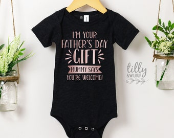 I'm Your Father's Day Gift Mummy Says You're Welcome Bodysuit, First Father's Day s®, I Love You Daddy Happy 1st Father's Day
