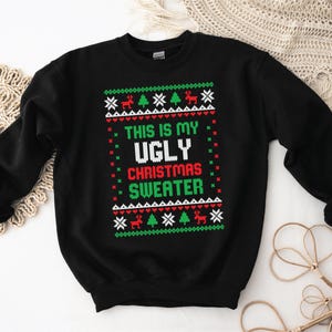 This Is My Ugly Christmas Sweater, Funny Christmas Jumper, Christmas Gift, Xmas Print Sweatshirt, Christmas Pyjamas,