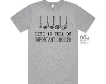 Life is Full of Important Choices T-Shirt, Gift For Golfer,  Funny Men's Golf T-Shirt, Golfer Birthday, Golf Gift For Men, Gift For Husband