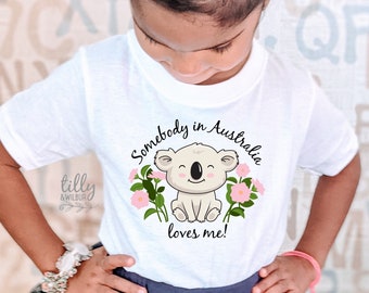 Somebody In Australia Loves Me, Australian Gift For Kids, Australiana Gift, Koala Gift, Aussie Overseas Gift, Koala T-Shirt, Aussie T-Shirt