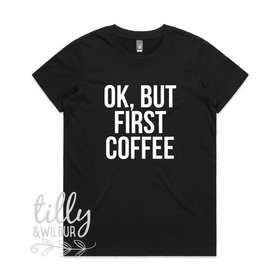 Ok, But First Coffee T Shirt 2, Caffeine Drinker Addict Gift Ok, But First Coffee T Shirt 2, Caffeine Drinker Addict Gift