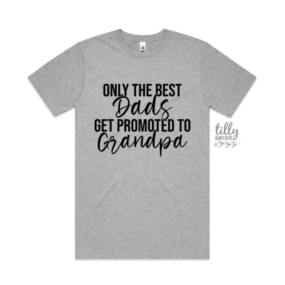 Only The Best Dads Get Promoted To Grandpa T-Shirt Only The Best Dads Get Promoted To Grandpa T-Shirt