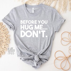 Before You Hug Me Don't T-Shirt, Not A Hugger T-Shirt, Hugs T-Shirt, Gift For Her, Female Birthday, Hugging Shirt Gift, Sarcastic Hug TShirt