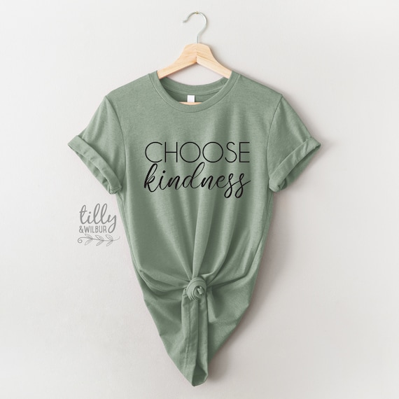 Choose Kindness T-Shirt - Uplifting Positive Quote Choose Kindness T-Shirt - Uplifting Positive Quote