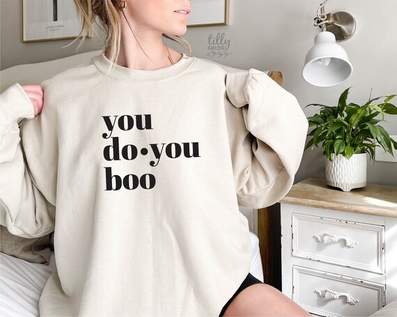 You Do You Boo Jumper You Do You Boo Sweatshirt Funny Women s Clothing Funny Crew Neck Mum Gift Sister Gift Female Gift Humour Etsy
