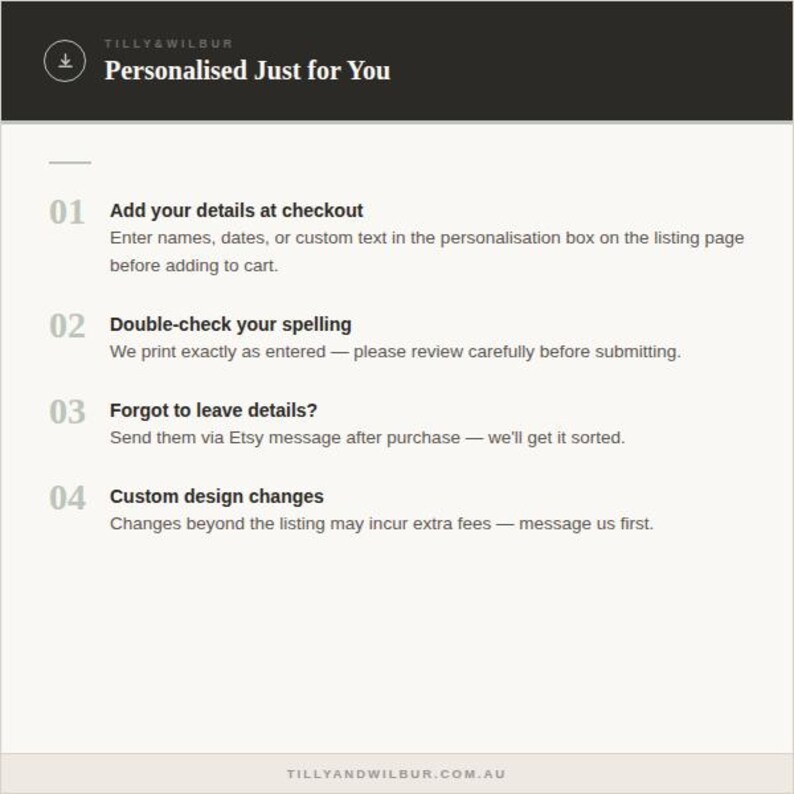 Peut inclure: Un graphique informatif intitul&eacute; Personalised Just for You par Tilly & Wilbur. Il &eacute;num&egrave;re quatre &eacute;tapes : 01 Add your details at checkout, 02 Double-check your spelling, 03 Forgot to leave details?, et 04 Custom design changes avec des instructions.