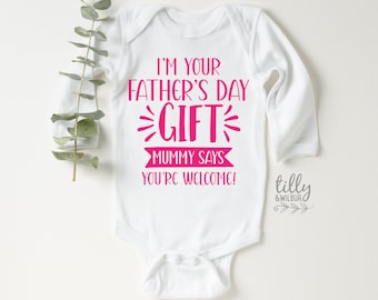 I'm Your Father's Day Gift Mummy Says You're Welcome Bodysuit, First Father's Day s®, I Love You Daddy Happy 1st Father's Day