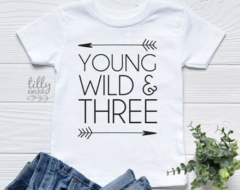 Third Birthday T-Shirt, Young Wild And Three T-Shirt, 3rd Birthday Gift, Third Birthday Gift, 3rd Birthday T-Shirt, I Am 3, Three Today, 3