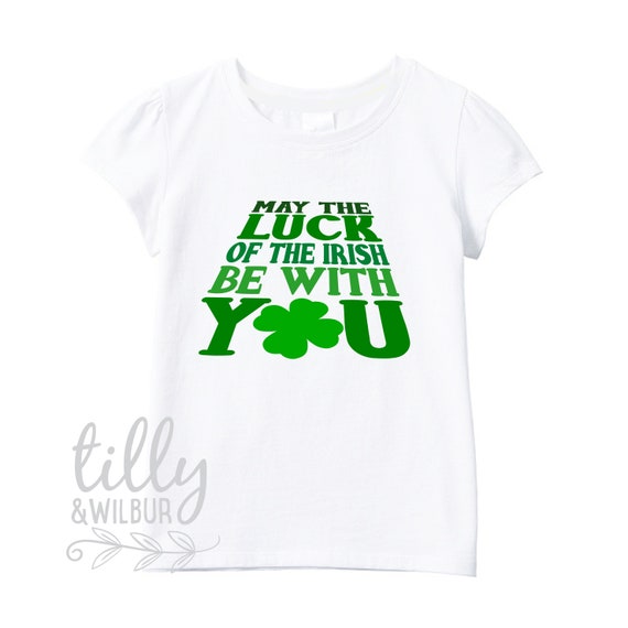 May The Luck Of The Irish Be With You T-Shirt May The Luck Of The Irish Be With You T-Shirt