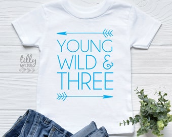 Third Birthday T-Shirt, Young Wild And Three T-Shirt, 3rd Birthday Gift, Third Birthday Gift, 3rd Birthday T-Shirt, I Am 3, Three Today, 3